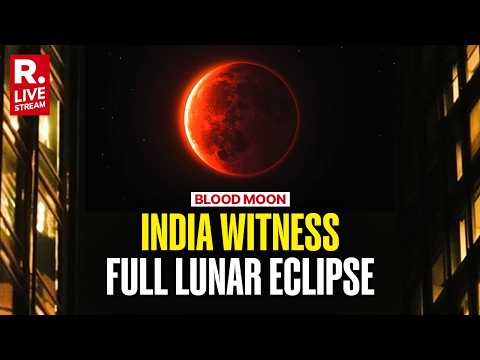 WATCH LIVE: India Witnesses Full Lunar Eclipse | Stunning Blood Moon Over Indian Skies