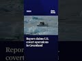 Report claims U.S. covert operations in Greenland