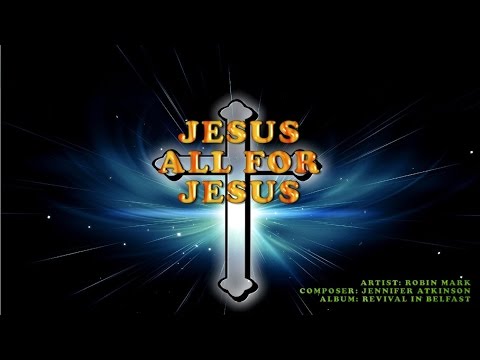 Jesus All For Jesus - Robin Mark (with Lyrics)