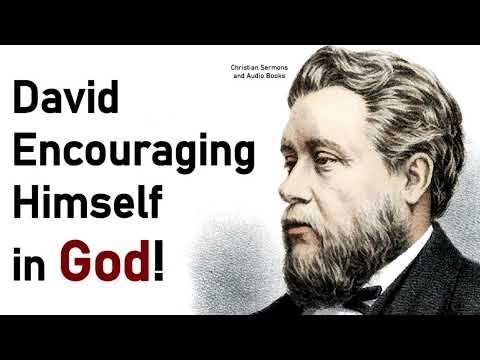David encouraging himself in God! - Charles Haddon (C.H.) Spurgeon Sermon