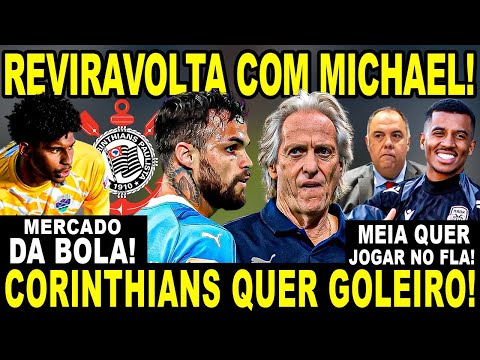 REVIRAVOLTA COM MICHAEL! MEIA FAZ PRESSÃO PARA JOGAR NO FLA! CORINTHIANS QUER GOLEIRO!