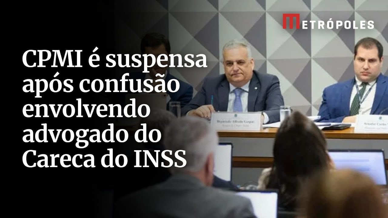 CPMI é suspensa após confusão envolvendo advogado do Careca do INSS