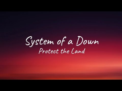 System of a Down - Protect the Land | Lyrics