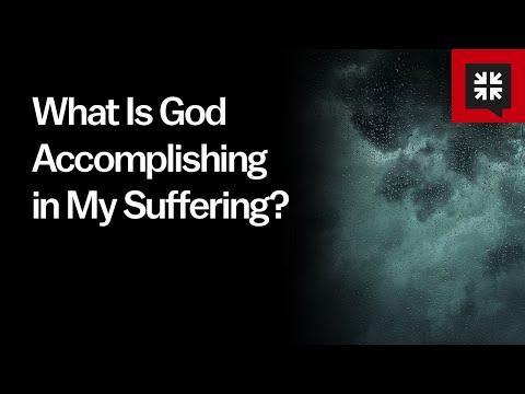 What Is God Accomplishing in My Suffering? // Ask Pastor John