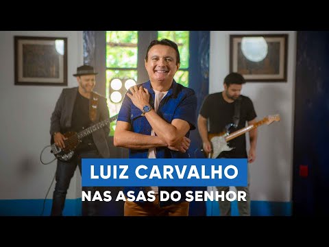 Luiz Carvalho – Nas Asas do Senhor