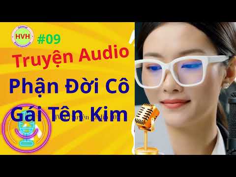 HVH Truyện audio  | #09 Phận đời cô gái tên Kim.