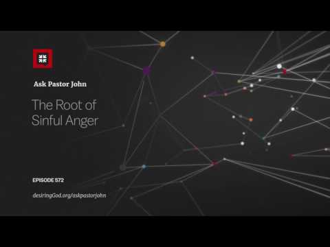 The Root of Sinful Anger // Ask Pastor John