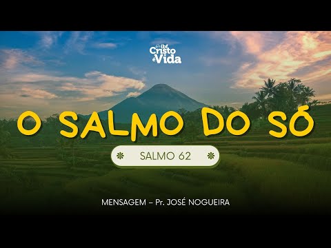O SALMO DO SÓ - SALMO 62 | PR. JOSÉ NOGUEIRA | 28/09/2025