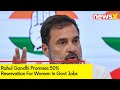 Rahul Gandhi Promises 50% Reservation For Women In Govt Jobs | Big Announcement