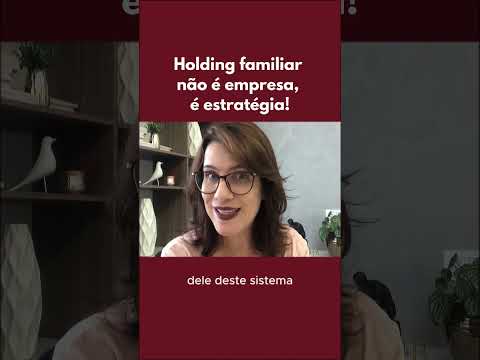 Holding familiar não é uma empresa, é estratégia!