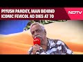 Piyush Pandey Death News | Piyush Pandey, Man Behind Iconic Fevicol, Cadbury Ads, Dies At 70
