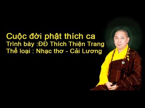 Cuộc đời đức Phật Thích Ca - ĐĐ Thích Thiện Trang (Nhạc Thơ -Cải Lương Rất Hay)