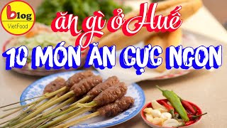 Ăn gì ở Huế: Những món ẩm thực cực ngon không nên bỏ qua