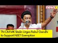TN CM MK Stalin Urges Rahul Gandhi to Support NEET Exemption| India Alliance to Pass Resolution