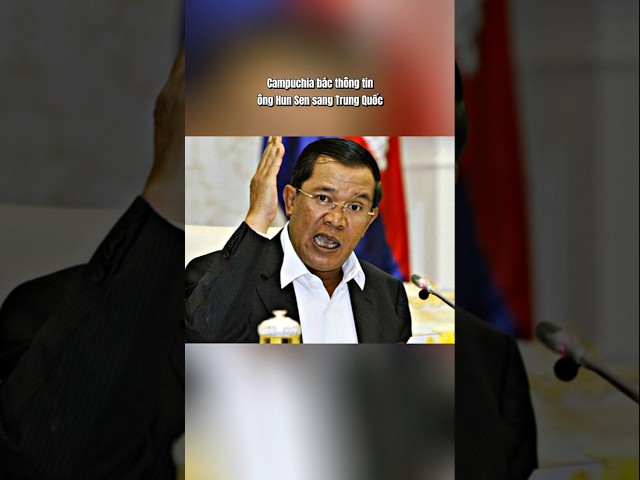Campuchia bác thông tin ông Hun Sen sang Trung Quốc