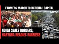 Farmers Protest | As Farmers Plan Delhi March, Noida Seals Borders, Haryana Readies Barriers