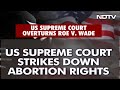 US Supreme Court Strikes Down Abortion Rights, Overturns Landmark Ruling