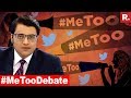 'Me Too' Campaign Takes India By Storm:  The Debate With Arnab Goswami