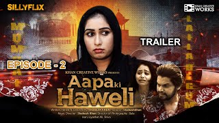 Aapa ki Haweli : Episode 2 (2023) Silly Flix App Hindi Web Series Trailer