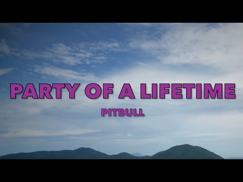 Pitbull - Party of a Lifetime - Lyrics