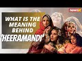 #watch | What is the meaning behind Heeramandi | NewsX