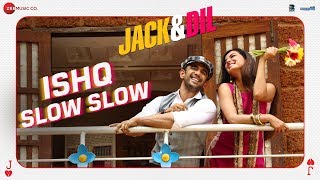 Ishq Slow Slow – Ramji Gulati – Jack And Dil Video HD