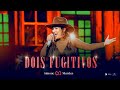Dois Fugitivos – Ao Vivo