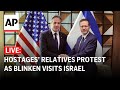 LIVE: Protest in Tel Aviv as US Secretary of State Blinken visits Israel