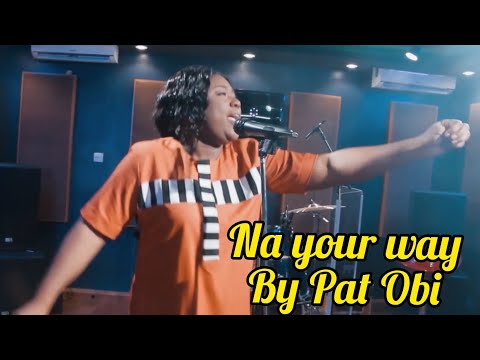 NA YOUR WAY by Pat Obi