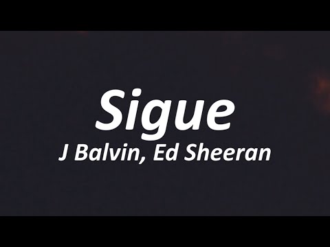 J Balvin & Ed Sheeran - Sigue (Letra/Lyrics)