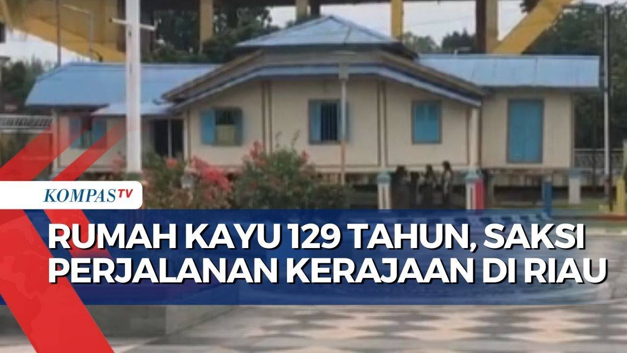Rumah Kayu Berumur 129 Tahun Jadi Saksi Perjalanan Kerajaan di Riau
