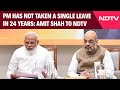 Amit Shah Exclusive On NDTV | PM Modi Has Not Taken A Single Leave In 24 Years: Amit Shah To NDTV
