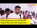 JDS Suspends Karnataka MP Prajwal Revanna | Political Reactions | Karnataka Sex Scandal | NewsX