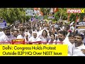 Congress Holds Protest Outside BJP HQ | NEET Exam Row |NewsX