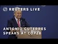 LIVE: UN chief Antonio Guterres speaks at COP28