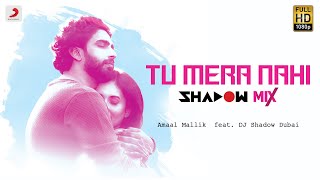 Tu Mera Nahi (Shadow Mix) - Amaal Mallik - DJ Shadow Dubai