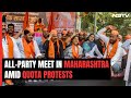 Amid Protests Over Maratha Quota, All-Party Meet Called In Maharashtra