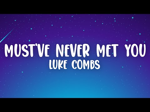 Luke Combs - Must've Never Met You