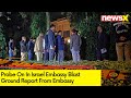Probe On In Israel Embassy Blast | NewsXs Ground Report From Embassy | NewsX
