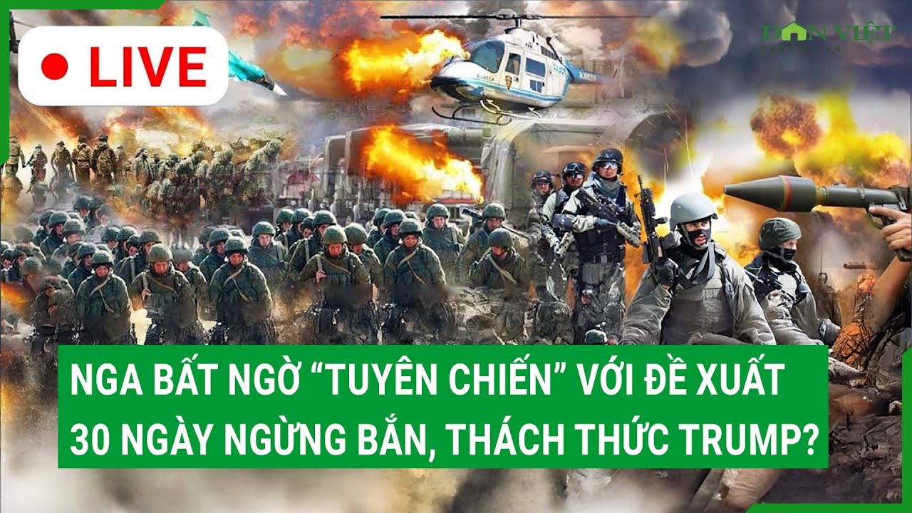 Trực tiếp: Nga bất ngờ “tuyên chiến” với đề xuất 30 ngày ngừng bắn thách thức ông Trump?