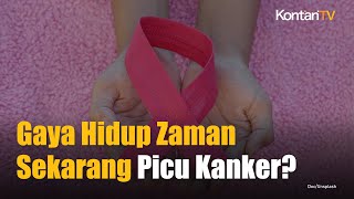 Gaya Hidup Modern Bisa Picu Kanker? Ini Faktanya