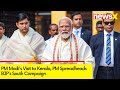 PM Modis Visit to Kerala | PM Spreadheads BJPs South Campaign | NewsX