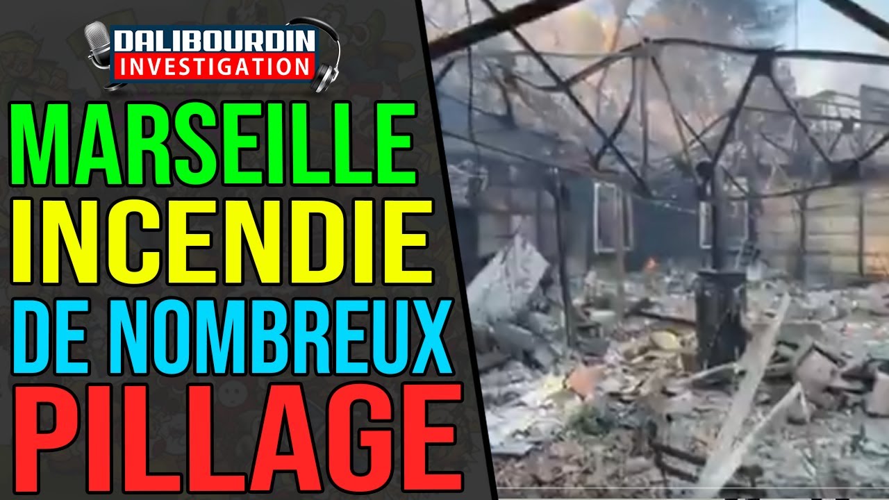 MARSEILLES - DES PILLAGES SIGNALÉ ET GROK MET EN PLS LES GAUCHISTES SUR L'INCENDIE