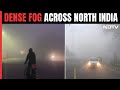 Dense Fog Engulfs Delhi, Parts Of North India, Flights, Trains Hit