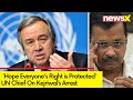 Hope Everyones Right is Protected |UN Chief Comments on Arrest of Arvind Kejriwal