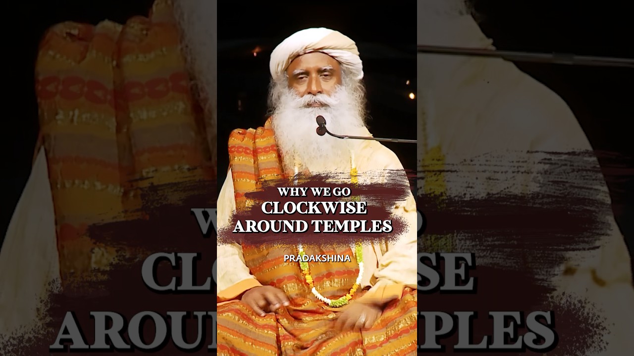 Why Do We Go Clockwise Around Temples? | Sadhguru