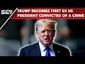 Donald Trump Latest News | Donald Trump Becomes First Ex US President Convicted Of A Crime