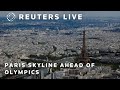 LIVE: Paris skyline ahead of the 2024 Olympic Games