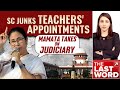 Supreme Court Junks Teachers Appointments: Mamata Takes On Judiciary