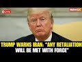 LIVE: US President Warns Iran: Any Retaliation Will Be Met with Force Post Strikes | NewsX